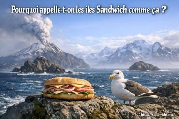 Pourquoi appelle-t-on les îles Sandwich comme ça ?
